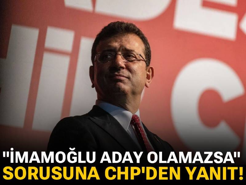 "İmamoğlu aday olamazsa" sorusuna CHP'den yanıt!