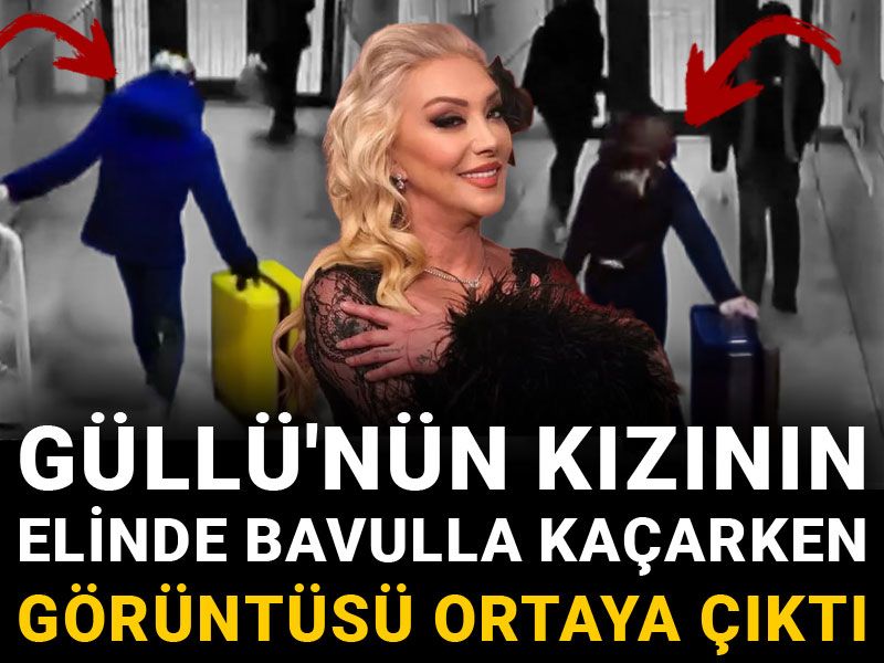 Güllü'nün kızının elinde bavulla kaçarken görüntüsü ortaya çıktı
