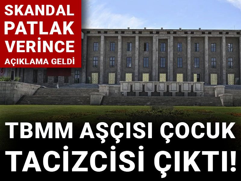 TBMM aşçısı çocuk tacizcisi çıktı! Skandal patlak verince açıklama geldi