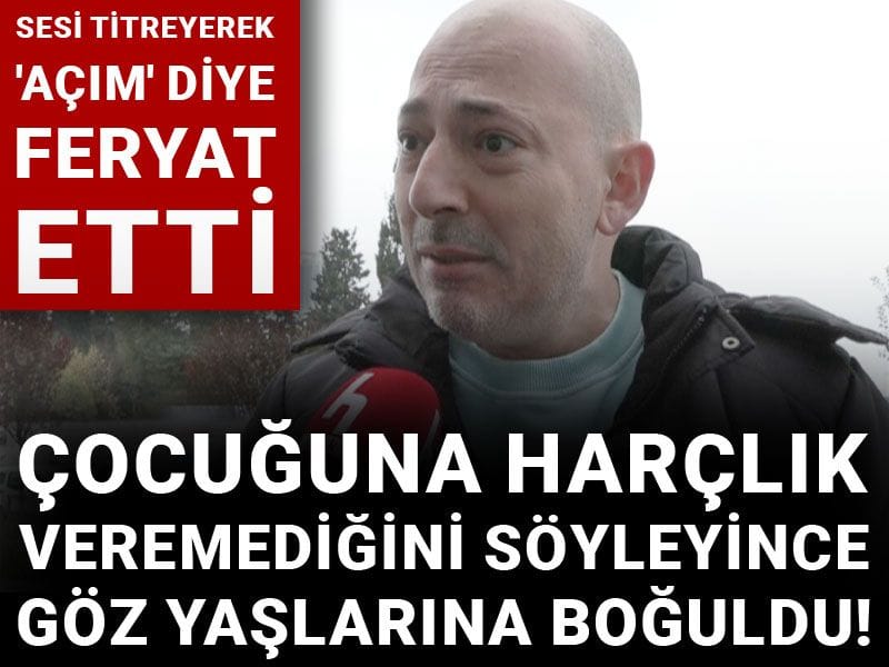 Çocuğuna harçlık veremediğini söyleyince göz yaşlarına boğuldu! Sesi titreyerek 'Açım' diye feryat etti