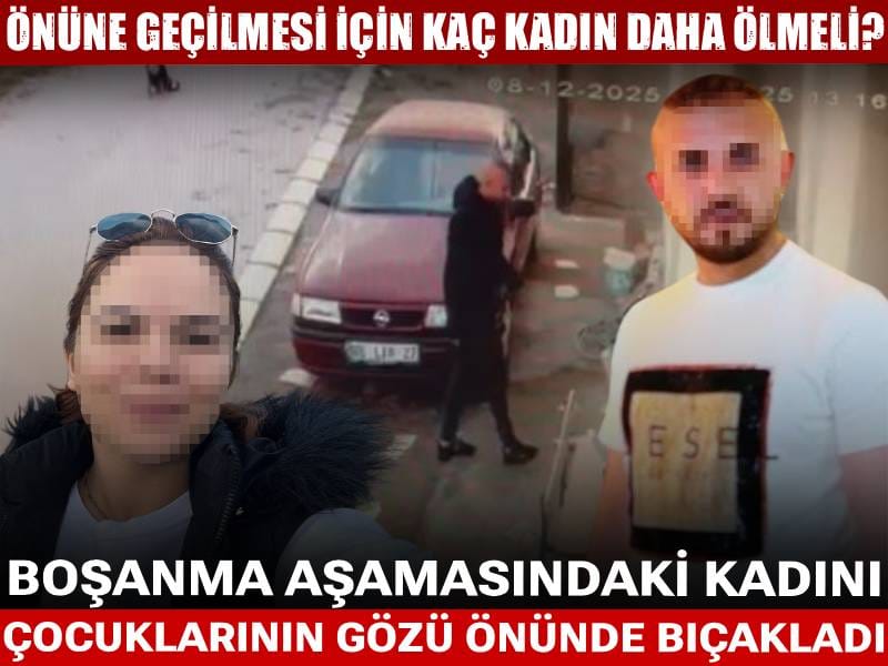 Önüne geçilmesi için kaç kadın daha ölmeli? Boşanma aşamasındaki eşini çocuğunun gözü önünde bıçakladı