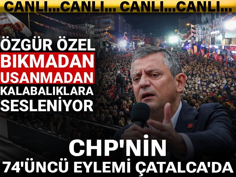 CHP'nin 74'üncü eylemi Çatalca'da! Özgür Özel bıkmadan usanmadan kalabalıklara sesleniyor