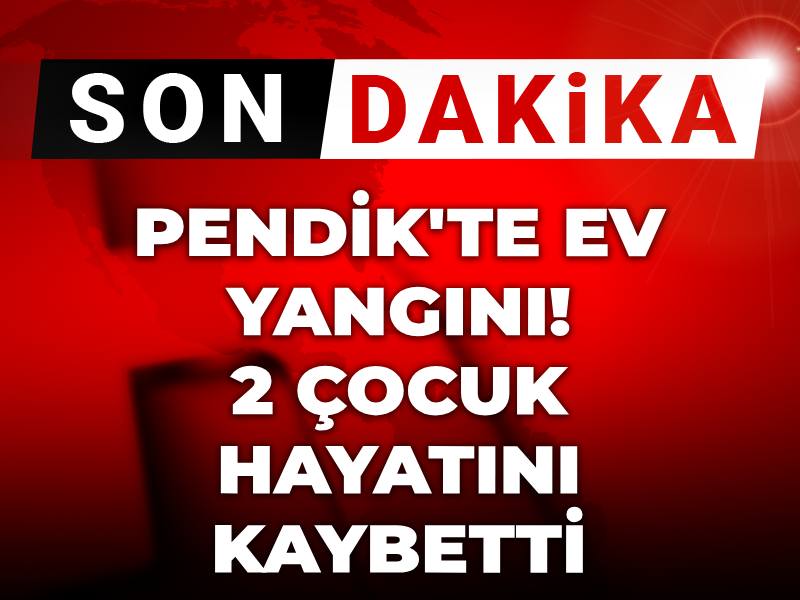 Son dakika | Pendik'te ev yangını: 2 çocuk hayatını kaybetti