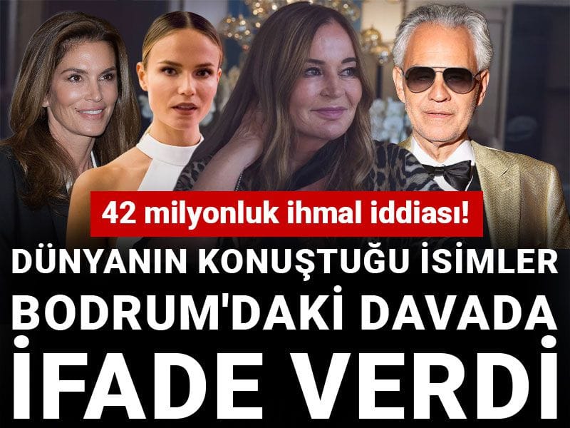 Dünyanın konuştuğu isimler Bodrum'daki davada ifade verdi: 42 milyonluk ihmal iddiası!