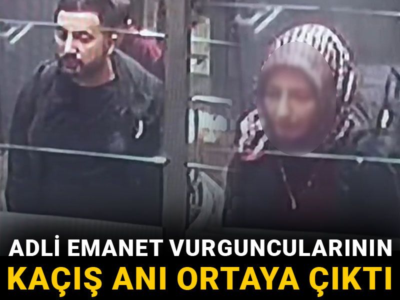 Adli emanet vurguncularının kaçış anı ortaya çıktı