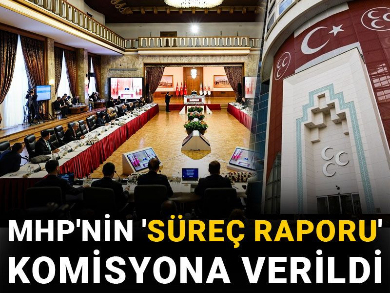 MHP'nin 'süreç raporu' komisyona verildi
