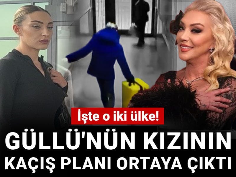 Güllü'nün kızının kaçış planı ortaya çıktı: İşte o iki ülke!