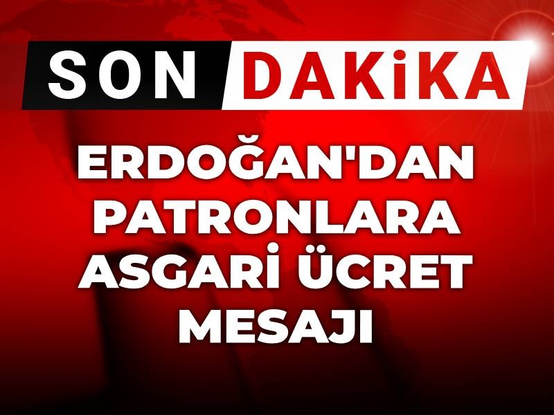 Erdoğan'dan patronlara asgari ücret mesajı