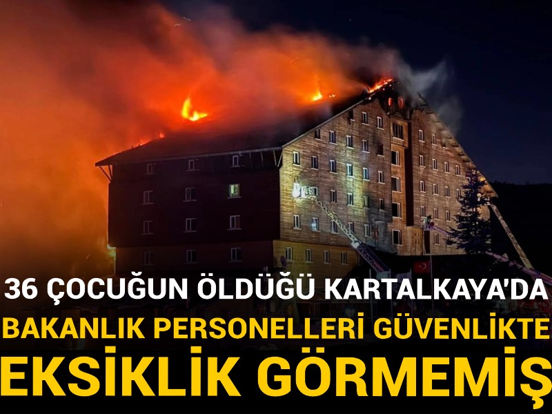 36 çocuğun öldüğü Kartalkaya'da bakanlık personelleri güvelikte eksiklik görmemiş! İfadeler ortaya çıktı