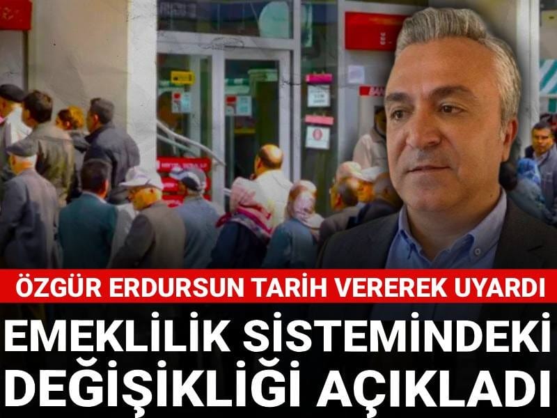 Emeklilik sistemindeki değişikliği açıkladı: Özgür Erdursun tarih vererek uyardı