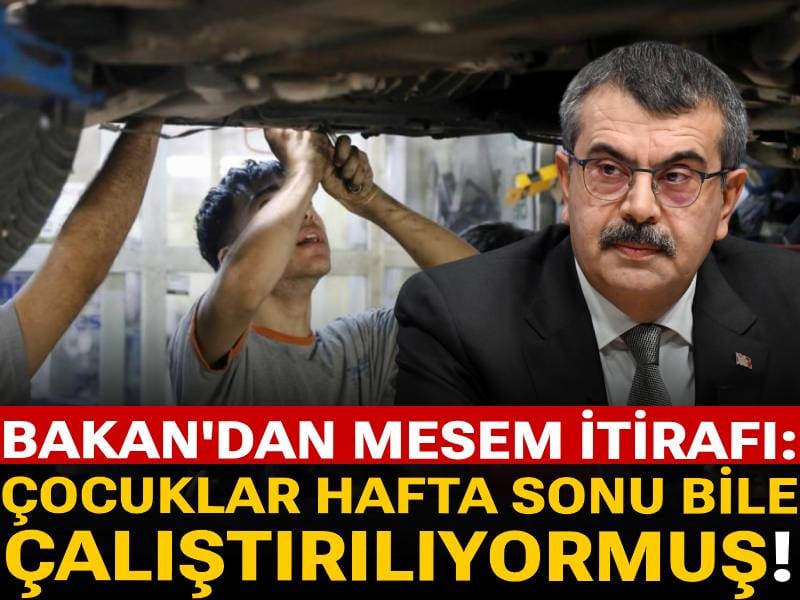 Bakan'dan MESEM itirafı: Çocuklar hafta sonu bile çalıştırılıyormuş!