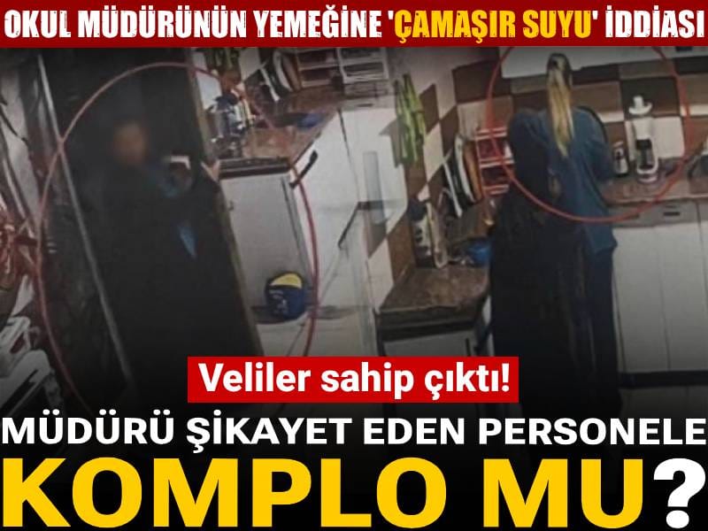 Okul müdürünün yemeğine 'Çamaşır suyu konuldu' iddiası: Müdürü şikayet eden personele komplo mu?