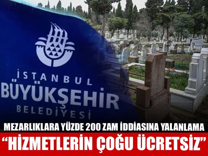İBB’den “mezarlıklara yüzde 200 zam” haberine yalanlama!