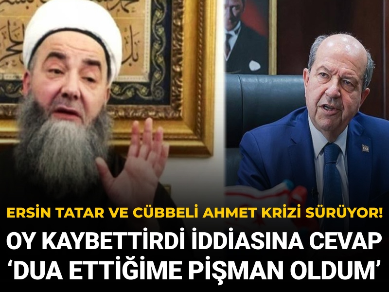 Ersin Tatar ve Cübbeli Ahmet arasındaki kriz sürüyor! Oy kaybettirdi iddiasına cevap: Dua ettiğime pişman oldum