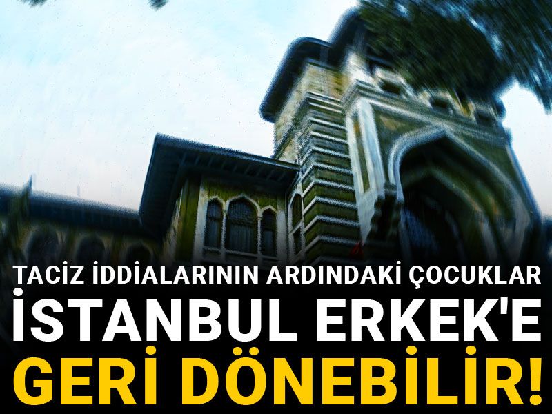 Taciz iddialarının ardındaki çocuklar İstanbul Erkek'e geri dönebilir!