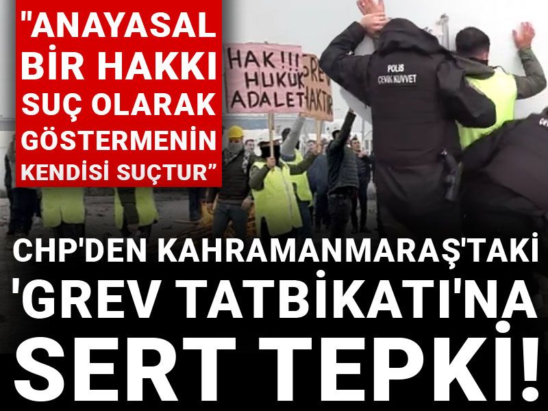 CHP'den Kahramanmaraş'taki 'grev tatbikatı'na sert tepki!