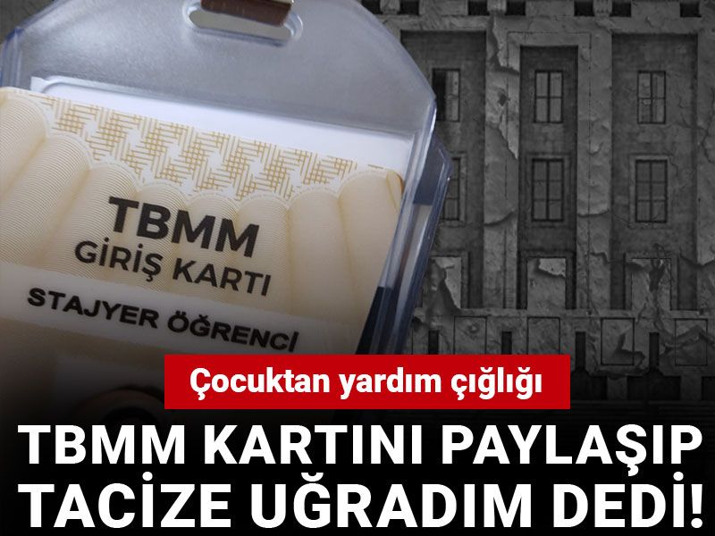 TBMM kartını paylaşıp tacize uğradım dedi! Çocuktan yardım çığlığı
