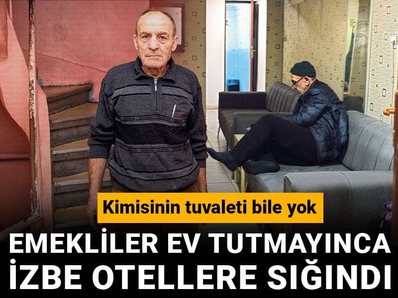 Emekliler ev tutmayınca izbe otellere sığındı: Kimisinin tuvaleti bile yok