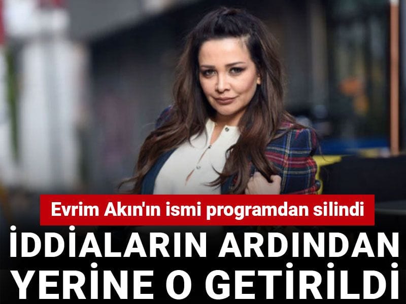 Evrim Akın'ın ismi programdan silindi: İddiaların ardından yerine o getirildi