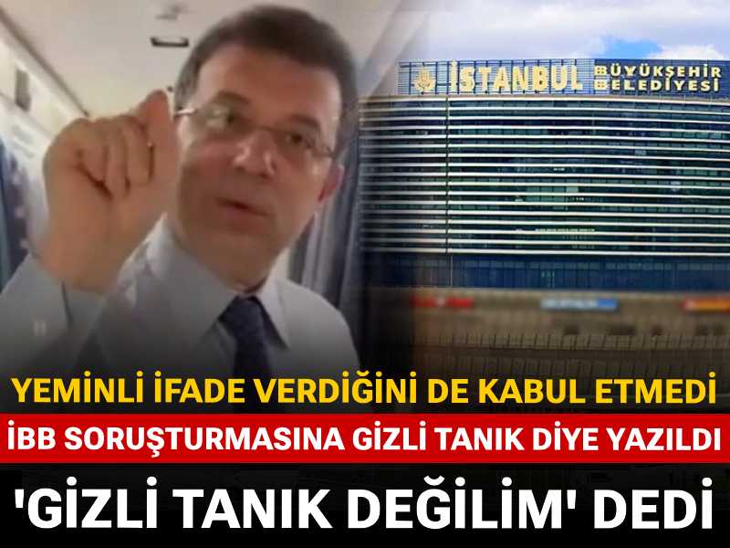 İBB soruşturmasında gizli tanık diye yazılan isim 'Değilim' dedi: Yeminli ifade verdiğini de kabul etmedi