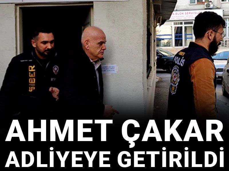 Son dakika! Ahmet Çakar adliyeye getirildi