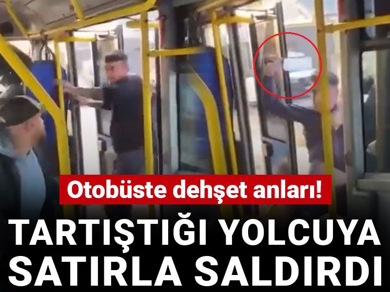 Otobüste dehşet anları! Tartıştığı yolcuya satırla saldırdı