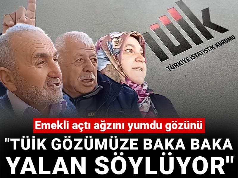 Emekli açtı ağzını yumdu gözünü: TÜİK gözümüze baka baka yalan söylüyor
