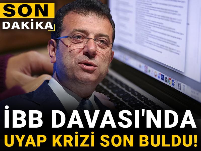 Son Dakika | İBB Davası'nda UYAP krizi son buldu!
