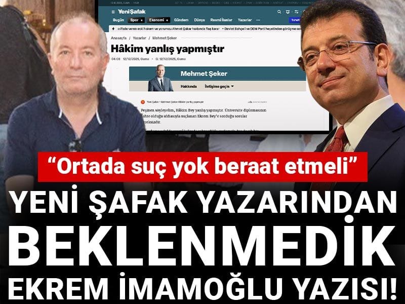 Yeni Şafak yazarından beklenmedik Ekrem İmamoğlu yazısı! “Ortada suç yok beraat etmeli”