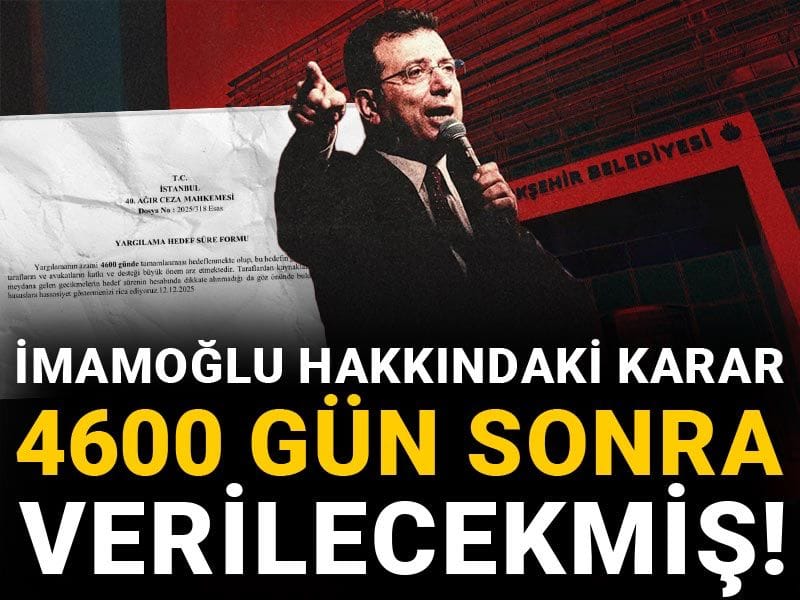 İmamoğlu hakkındaki karar 4600 gün sonra verilecekmiş!
