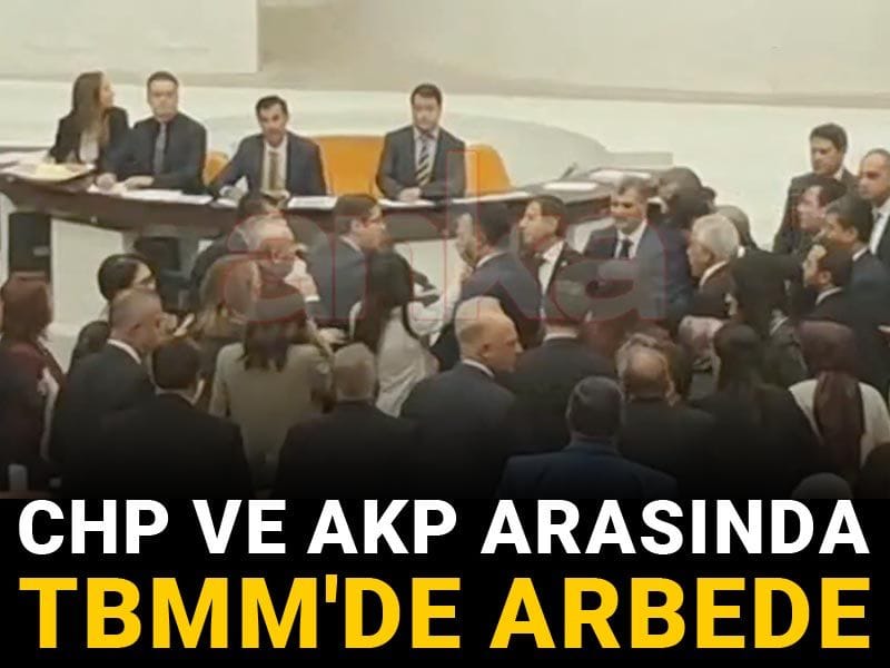 Son Dakika | CHP ve AKP arasında TBMM'de arbede