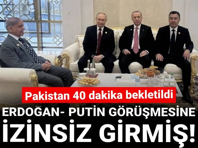 Pakistan 40 dakika bekletildi:  Erdoğan-Putin görüşmesine izinsiz girmiş