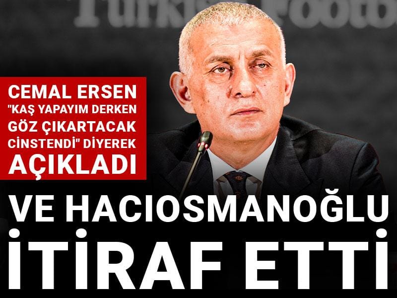 Ve Hacıosmanoğlu itiraf etti: "Kaş yapayım derken göz çıkartacak cinstendi"