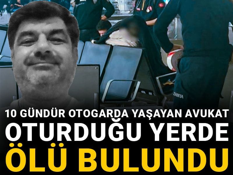 10 gündür otogarda yaşayan avukat hayatını kaybetti