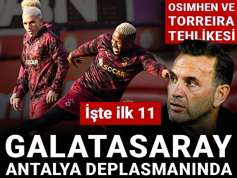 Osimhen ve Torreira tehlikesi! Önemli eksikler: İşte Galatasaray'ın Antalya 11'i