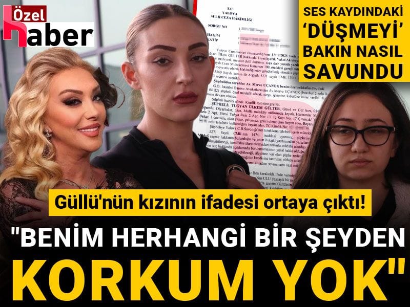 Güllü'nün kızının ifadesi ortaya çıktı! "Benim herhangi bir şeyden korkum yok"