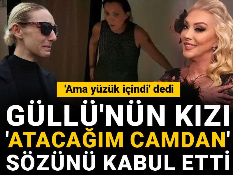 Güllü'nün kızı 'atacağım camdan' sözünü kabul etti: 'Ama yüzük içindi' dedi