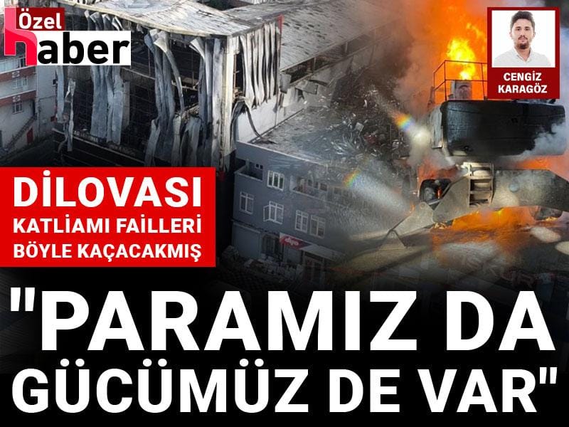 Dilovası Katliamı failleri böyle kaçacakmış: "Paramız da gücümüz de var"