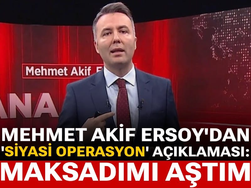Son Dakika | Mehmet Akif Ersoy'dan 'siyasi operasyon' açıklaması: Maksadımı aştı