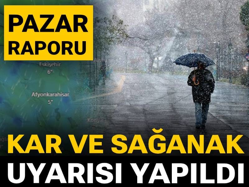 Meteoroloji'den pazar raporu: Kar ve sağanak uyarısı yapıldı