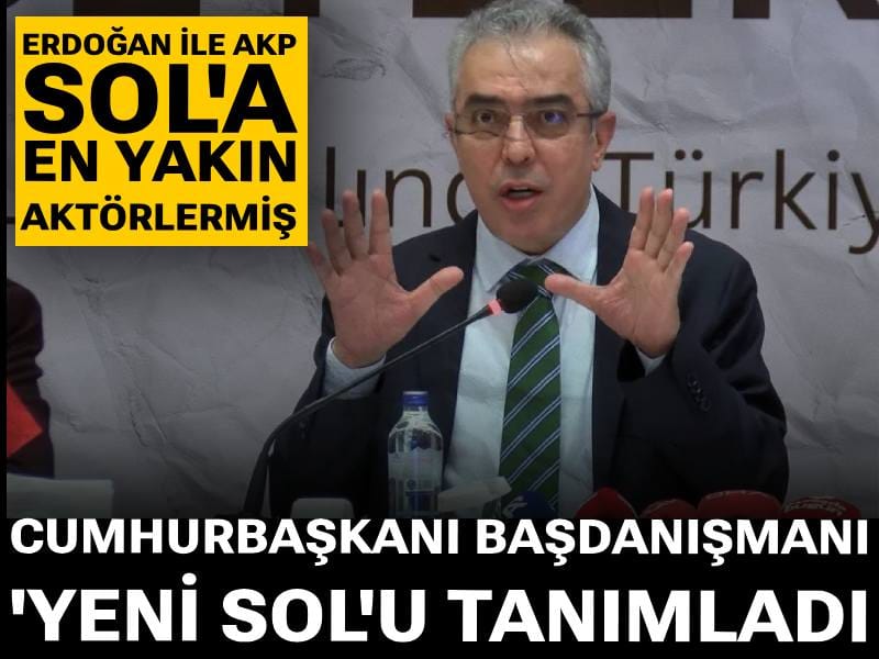 Cumhurbaşkanı başdanışmanı 'yeni sol'u tanımladı: 'Erdoğan ve AK Parti sola en yakın aktör' dedi
