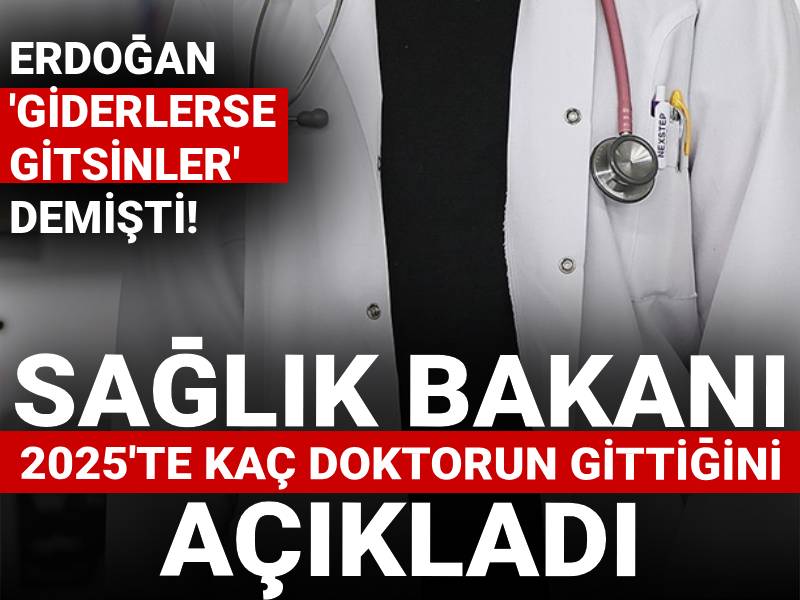 Erdoğan 'giderlerse gitsinler' demişti! Sağlık Bakanı 2025'te kaç doktorun gittiğini açıkladı