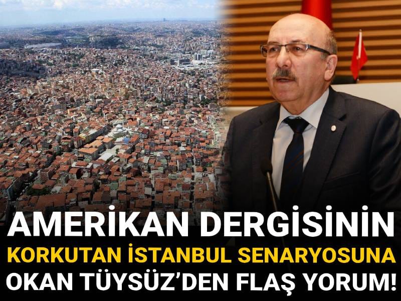 Amerikan dergisinin korkutan İstanbul senaryosuna Okan Tüysüz’den flaş yorum!
