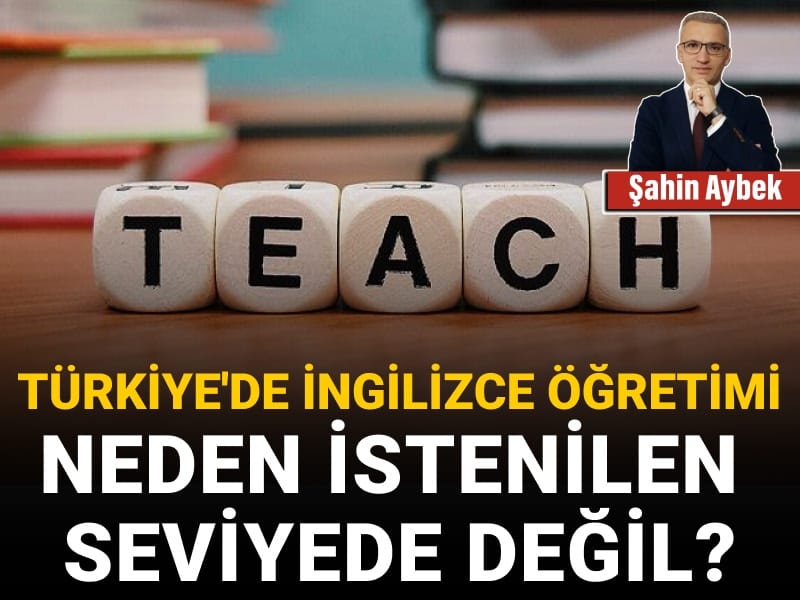 Türkiye'de İngilizce öğretimi neden istenilen seviyede değil