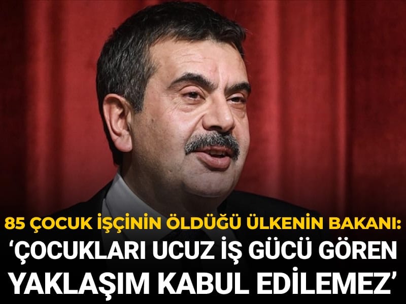 Bu yıl en az 85 çocuk işçi öldü... Bakan Tekin: Çocukları ucuz iş gücü olarak gören yaklaşım kabul edilemez