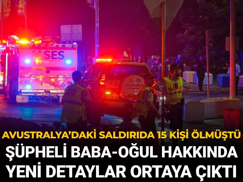 Avustralya’daki saldırıda 15 kişi ölmüştü: Şüpheli baba-oğul hakkında yeni detaylar ortaya çıktı