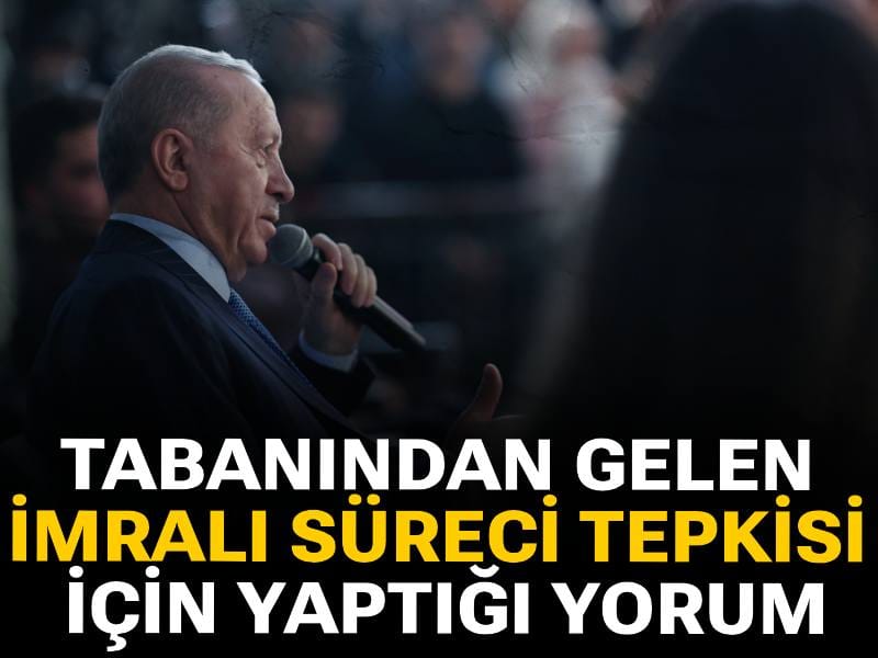 Erdoğan'ın, tabanından gelen İmralı Süreci tepkisi için yaptığı yorum