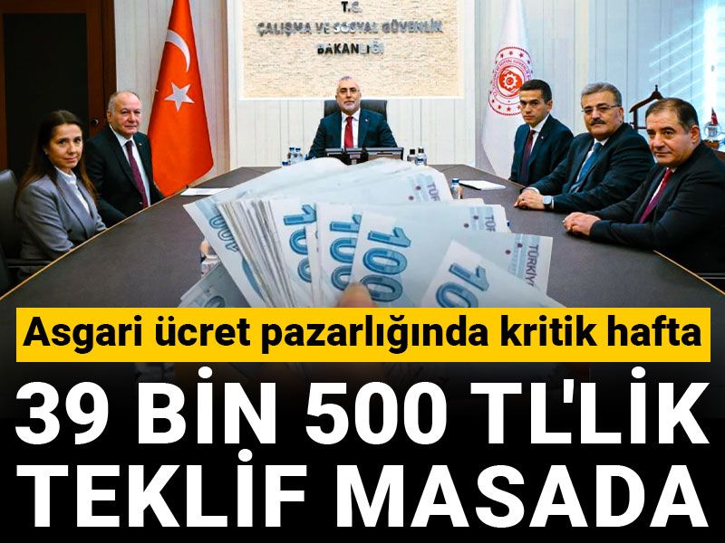 Asgari ücret pazarlığında kritik hafta: 39 bin 500 TL'lik teklif masada