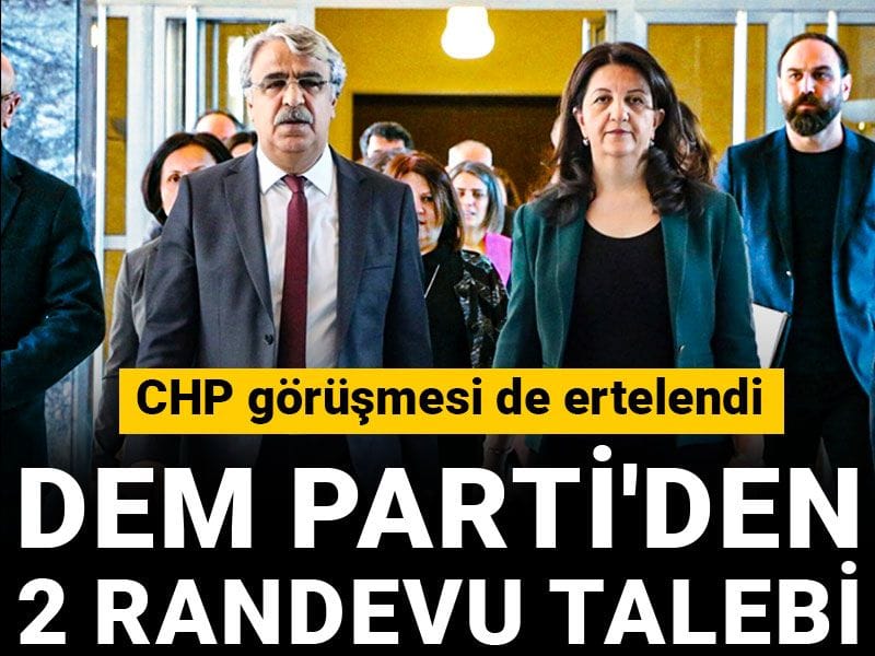 Son dakika!  DEM Parti'den 2 randevu talebi: CHP görüşmesi de ertelendi