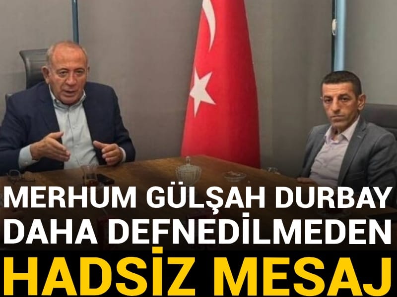 Merhum Gülşah Durbay daha defnedilmeden hadsiz mesaj